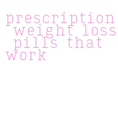 prescription weight loss pills that work