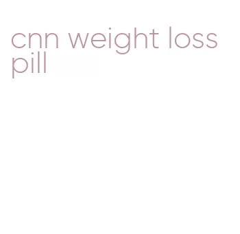 cnn weight loss pill