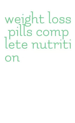 weight loss pills complete nutrition