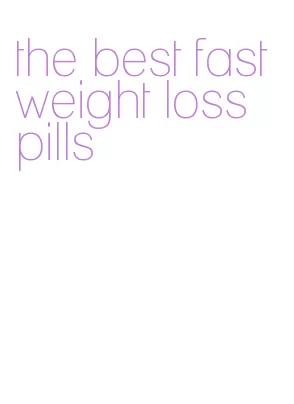 the best fast weight loss pills
