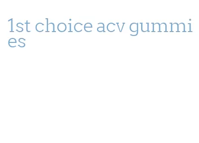 1st choice acv gummies