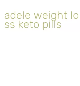 adele weight loss keto pills