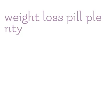 weight loss pill plenty