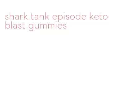 shark tank episode keto blast gummies