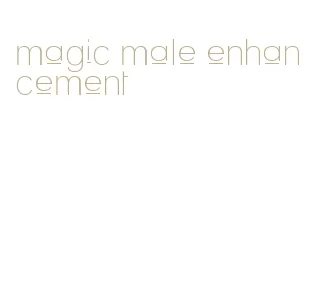 magic male enhancement
