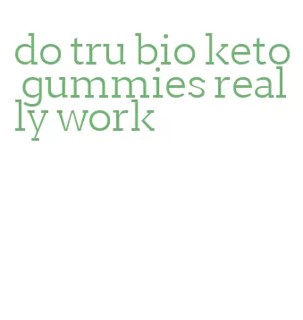 do tru bio keto gummies really work