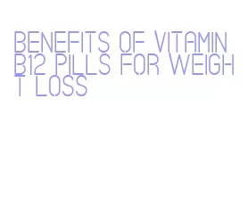 benefits of vitamin b12 pills for weight loss