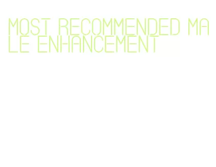 most recommended male enhancement