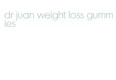 dr juan weight loss gummies