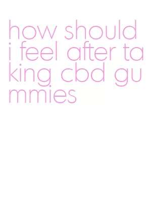 how should i feel after taking cbd gummies