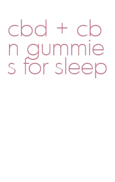 cbd + cbn gummies for sleep