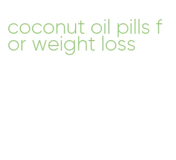 coconut oil pills for weight loss