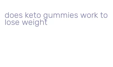 does keto gummies work to lose weight