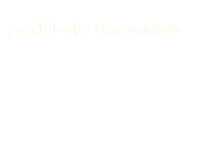 just cbd night time gummies