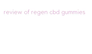 review of regen cbd gummies