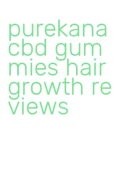 purekana cbd gummies hair growth reviews