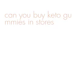 can you buy keto gummies in stores