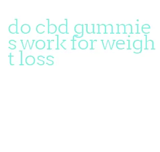do cbd gummies work for weight loss