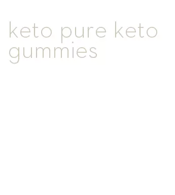 keto pure keto gummies