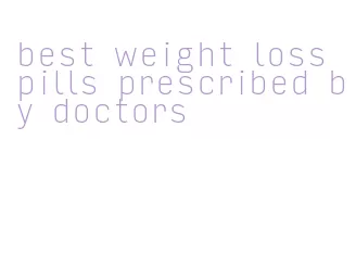 best weight loss pills prescribed by doctors