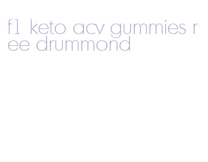 f1 keto acv gummies ree drummond