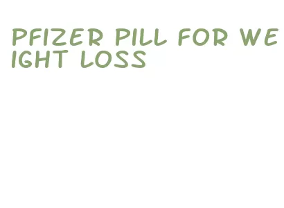 pfizer pill for weight loss