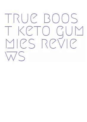 true boost keto gummies reviews
