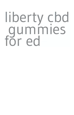 liberty cbd gummies for ed