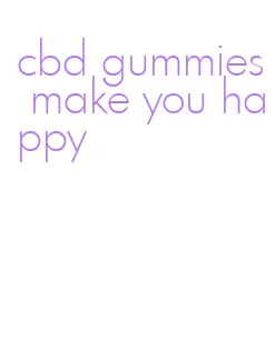 cbd gummies make you happy