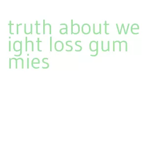 truth about weight loss gummies