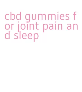 cbd gummies for joint pain and sleep