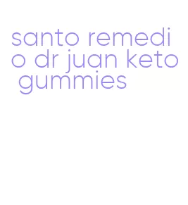 santo remedio dr juan keto gummies