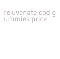 rejuvenate cbd gummies price
