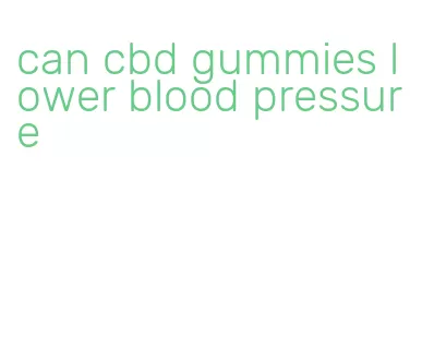 can cbd gummies lower blood pressure
