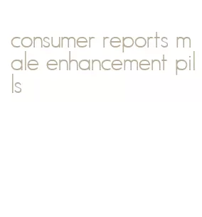 consumer reports male enhancement pills