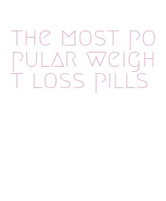 the most popular weight loss pills