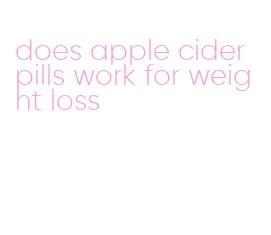 does apple cider pills work for weight loss