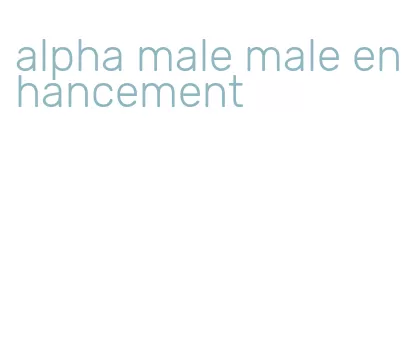 alpha male male enhancement