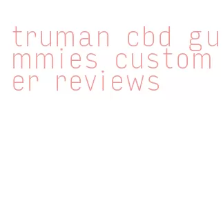 truman cbd gummies customer reviews
