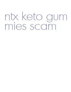 ntx keto gummies scam