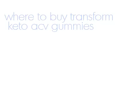 where to buy transform keto acv gummies