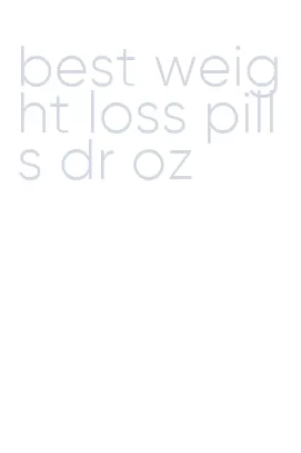 best weight loss pills dr oz