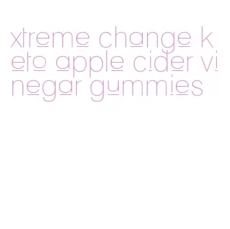xtreme change keto apple cider vinegar gummies