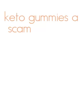 keto gummies a scam