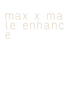 max x male enhance
