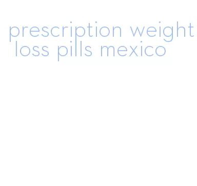 prescription weight loss pills mexico