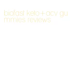 biofast keto+acv gummies reviews