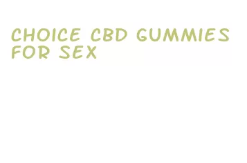 choice cbd gummies for sex