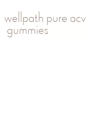 wellpath pure acv gummies