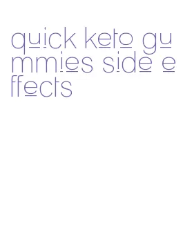 quick keto gummies side effects